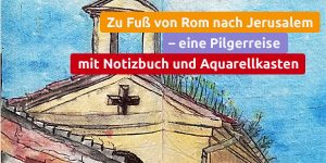 PilgerCafé am Abend | "Von Rom nach Jerusalem, Etappe 2: Türkei und Zypern" Eine Pilgerreise mit Notizbuch und Aquarellkasten | Martina Riedrich stellt ihre Texte und Bilder vor @ Gemeindesaal in der Hauptkirche St. Jacobi